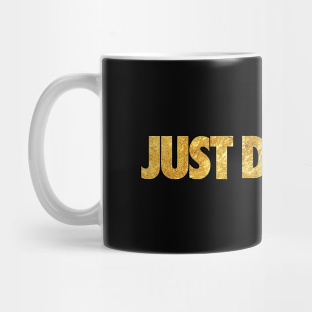 JUST DRINK IT - GOLD. by RataGorrata